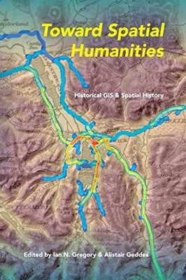 TOWARD SPATIAL HUMANITIES: HISTORICAL GIS AND SPATIAL By Ian N. Gregory VG