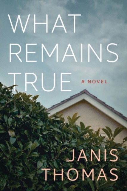 What Remains True A Novel by Janis Thomas (Paperback Book)