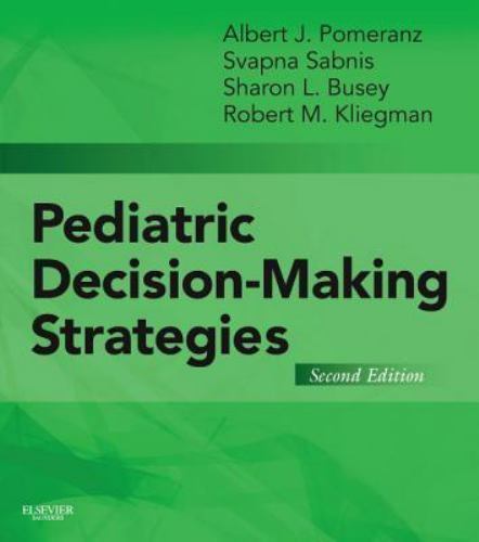 Pediatric Decision-Making Strategies [ペーパーバック] Pomeranz MD， J.、 Sabnis MD，Svapna、 Busey MD，Sharon; Kliegman MD，Robert M. Pediatric Decision-Making Strategies by Svapna Sabnis
