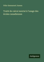 Traité De Calcul Mental à L'usage Des éColes Canadiennes FéLix-Emmanuel Juneau