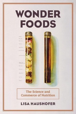 Wonder Foods: The Science and Commerce of Nutrition by Lisa Haushofer (English)