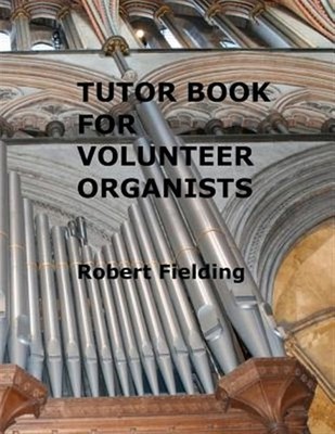 Tutor Book for Volunteer Organists : Courses for Volunteer Organists, Paperba...