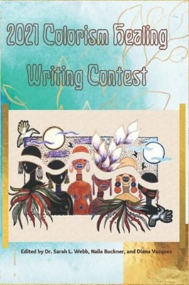 2021 Colorism Healing Writing Contest -  NEW SARAH L. WEBB 2021-08-18