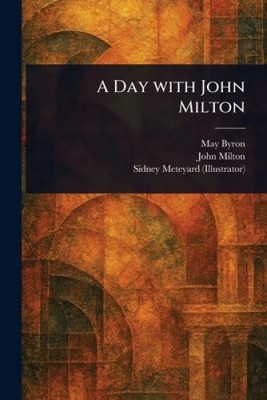 A Day With John Milton by May Byron