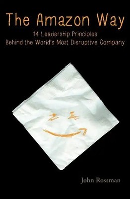 The Amazon Way: 14 Leadership Principles Behind the World's Most Disruptive Comp
