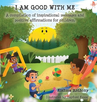 I Am Good with Me: A compilation of inspirational messages and positive affirmat