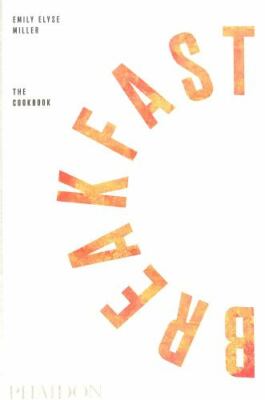 Breakfast: The Cookbook by Miller, Emily Elyse