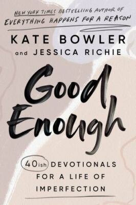 Good Enough: 40ish Devotionals for a Li- 0593193687, hardcover, Kate Bowler, new