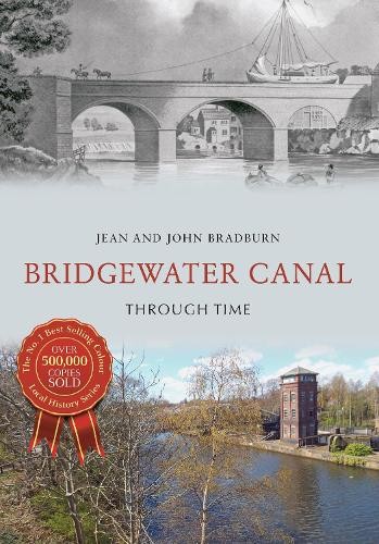 Bridgewater Canal Through Time by Jean & John Bradburn - 9781445659268