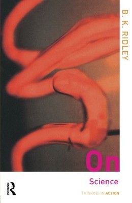 On Science (Thinking in Action),Brian Ridley