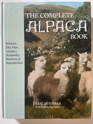 The Complete Alpaca Book: Behavior, Diet, Fiber, Genetics, 2003 (1st Ed)