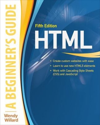 HTML: a Beginner's Guide, Fifth Edition Paperback Wendy Willard