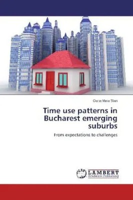 Time use patterns in Bucharest emerging suburbs From expectations to challenges