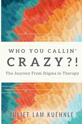 Who You Callin' Crazy?!: The Journe..., Kuehnle, Juliet
