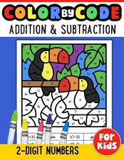 Addition and Subtraction Color By Code Two Digit Math Workbook for Kids: Adding