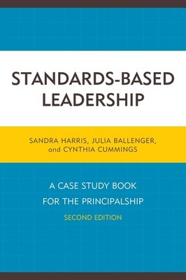Standards-Based Leadership: A Case Study Book for the Principalship by Sandra Ha