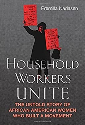 Household Workers Unite : The Untold Story of African American Wo