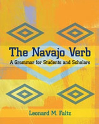 Navajo Verb: A Grammar for Students and Scholars by Leonard M Faltz: Used