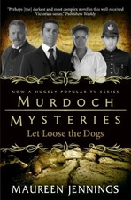 MURDOCH MYSTERIES: MURDOCH MYSTERIES - LET LOOSE THE DOGS By Maureen Jennings
