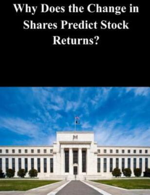 Why Does The Change In Shares Predict Stock Returns?