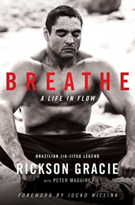 Breathe: A Life in Flow - Paperback NEW Gracie, Rickson 01/09/2021