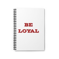 Be Loyal Spiral Notebook - Ruled Line