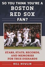 So You Think You're a Boston Red Sox Fan?: Stars, Stats, Records, and Memories 
