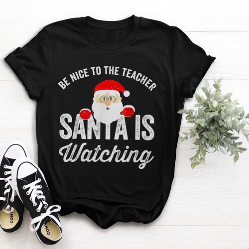 Be Nice To The Teacher Santa Is Watching T-Shirt