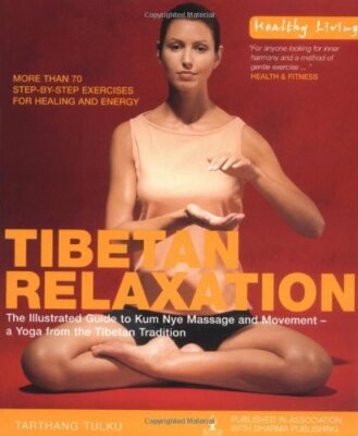 Tibetan Relaxation: The Illustrated Guide to Kum Nye Massage and Movement - a ,