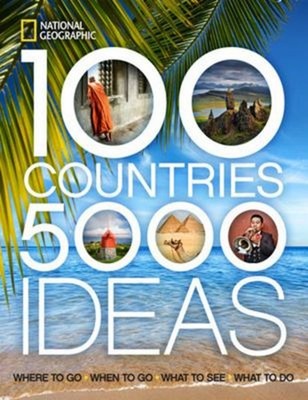 100 Countries, 5,000 Ideas : Where to Go, When to Go, What to See