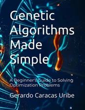 Genetic Algorithms Made Simple: A Beginner's Guide to Solving Op
