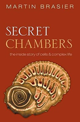 Secret Chambers: The inside story of cells and complex life,Mart