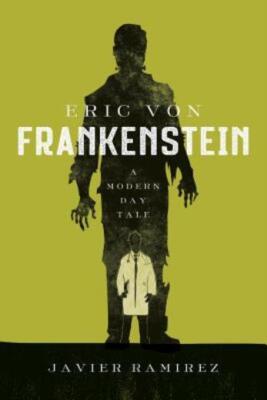 Eric Von Frankenstein A Modern Day Tale