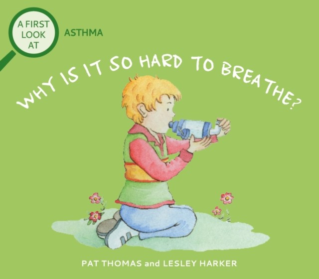 A First Look At: Asthma: Why is it so Hard to Breathe? by Pat Thomas