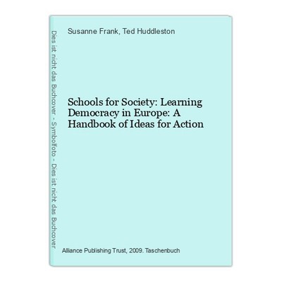 Schools for Society: Learning Democracy in Europe: A Handbook of Ideas for Actio