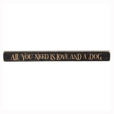 All You Need is Love and A Dog Sign - Engraved Wood 18" Long