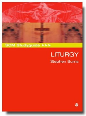 Liturgy: (SCM Study Guide) by Burns, Stephen 0334040132 FREE Shipping