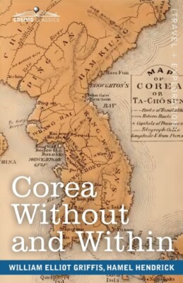 Griffis - Corea Without and Within  Chapters on Corean History Manner - X555z
