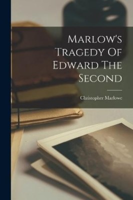 Christopher Marlowe Marlow's Tragedy Of Edward The Second (Taschenbuch)