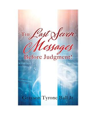 The Last Seven Messages Before Judgment!, Grayson Tyrone Ball