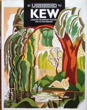 By Underground to Kew: London Transport Posters, 1908-91-Jonatha