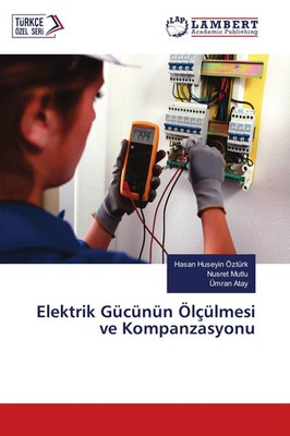 Hasan Huseyin Ozturk (u. a.) | Elektrik Gücünün Ölçülmesi ve Kompanzasyonu