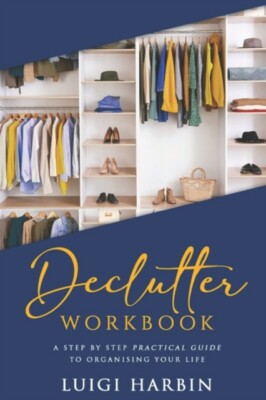 Harbin - Declutter Workbook  A Step by Step Practical Guide to Organis - X555z