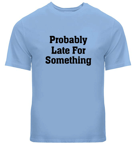 Probably Late For Something Funny T-Shirt Sarcastic Sassy Slogan Workout Shirt - Picture 2 of 6