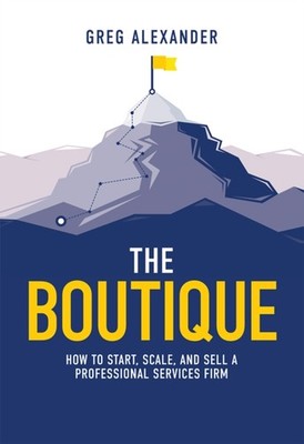 The Boutique: How To Start, Scale, And Sell A  by Greg Alexander HARDBACK