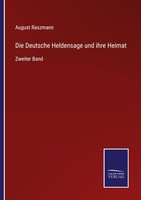 Die Deutsche Heldensage Und Ihre Heimat August Raszmann