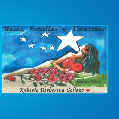 Rosas estrellas y corazones Roberto Berberena Collazo Hardcover A