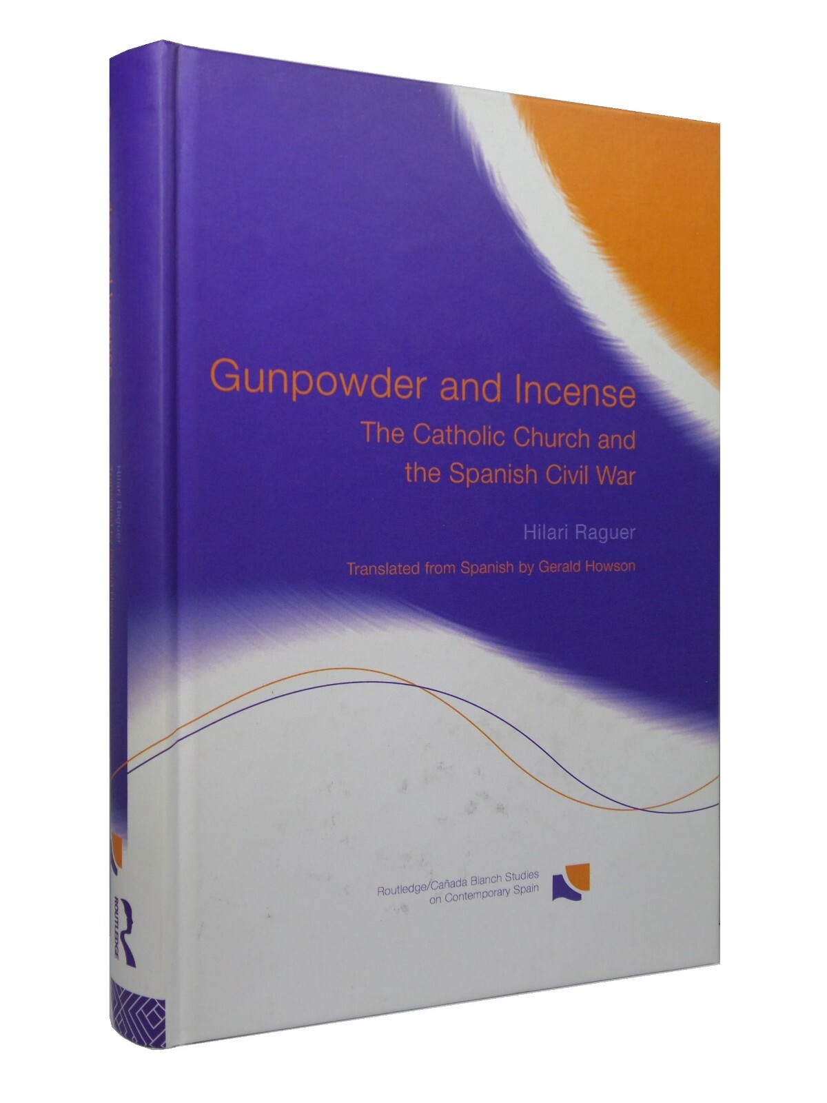 GUNPOWDER AND INCENSE: THE CATHOLIC CHURCH & THE SPANISH CIVIL WAR 2007 HARDBACK