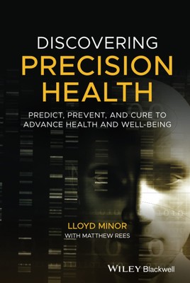 Discovering Precision Health: Predict, Prevent, and Cure to Advance Health a...