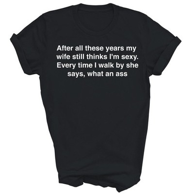 After All These Years My Wife Still Thinks Unisex Shirt T-Shirt (Black;S)